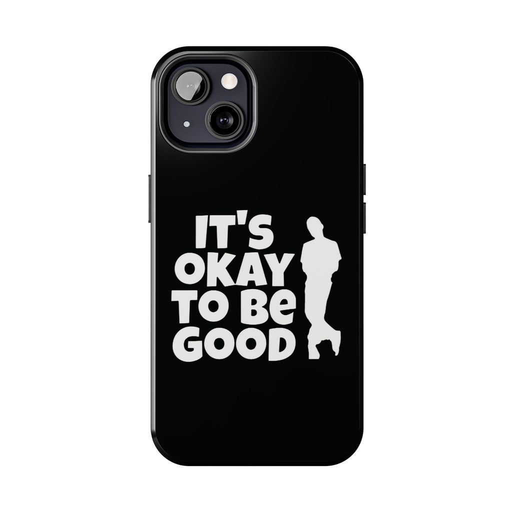 It's Okay To Be Good - Tough Phone Cases