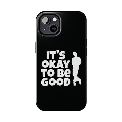 It's Okay To Be Good - Tough Phone Cases