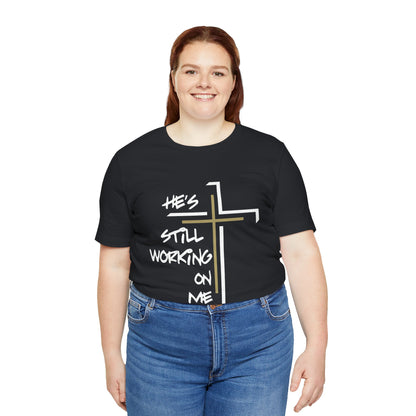 He's Still Working On Me - Unisex Jersey Short Sleeve Tee