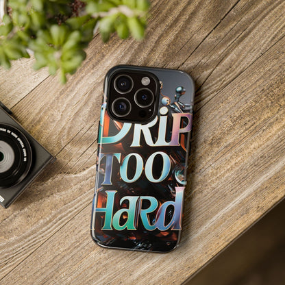 "Drip Too Hard" - Tough Cases