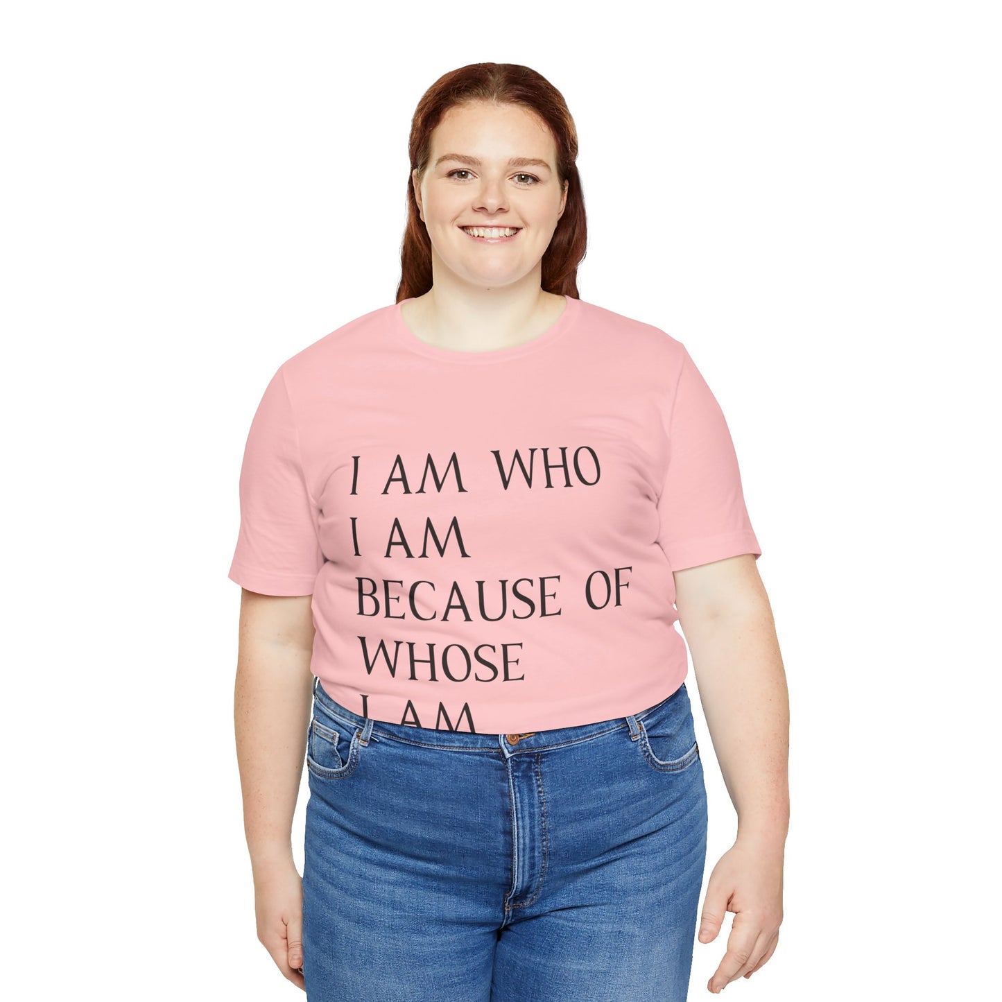 "I Am Who I Am, Because Of Whose I Am" - Unisex Jersey Short Sleeve Tee