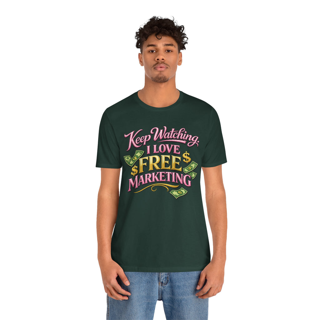 Keep Watching. I Love Free Marketing - Jersey Short Sleeve Tee