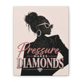 Pressure Makes Diamonds - Matte Canvas Wall Art