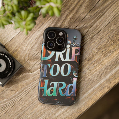 "Drip Too Hard" - Tough Cases