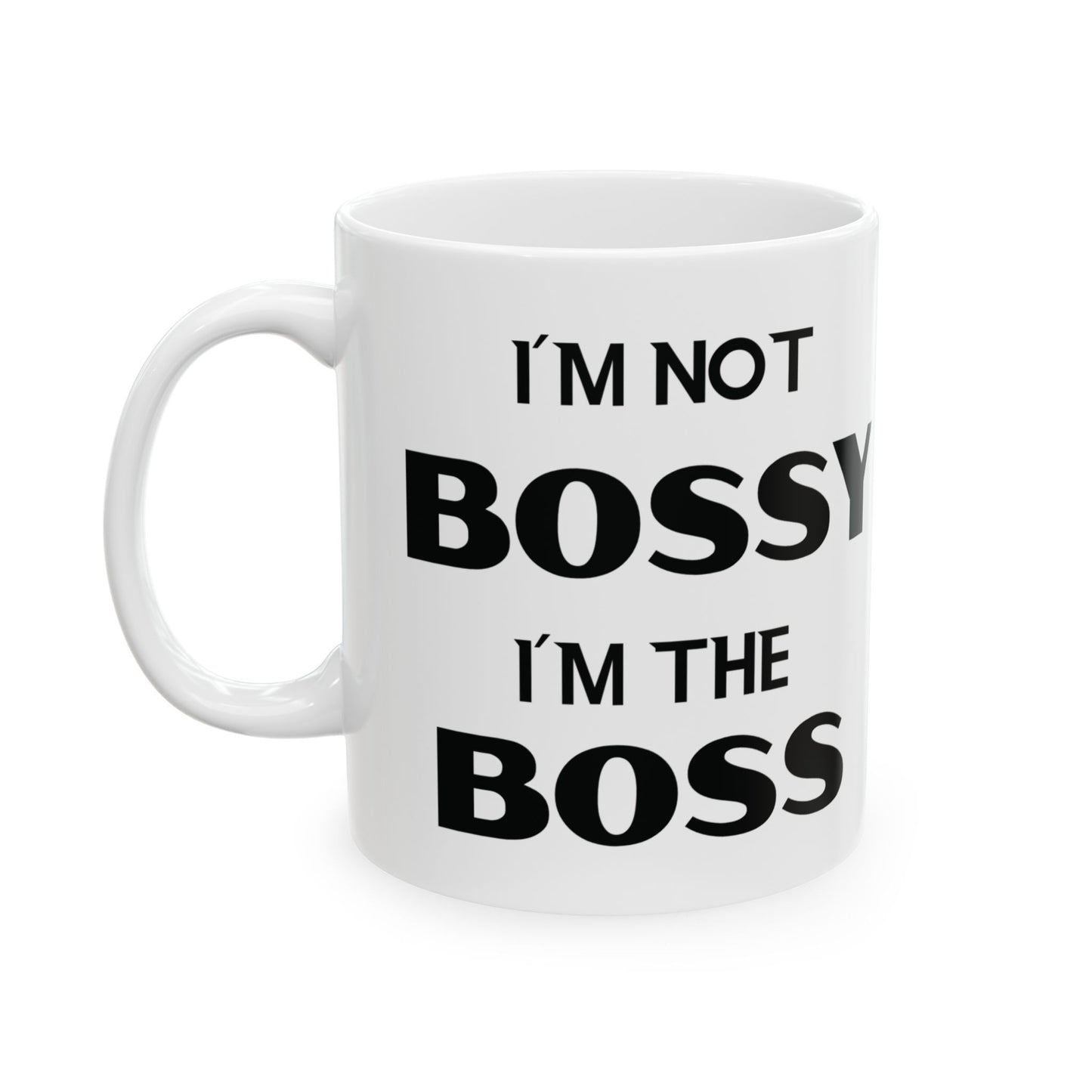 I'm Not Bossy, I'm the Boss - Ceramic Mug (11oz & 15oz) - Creatively Designed Shop