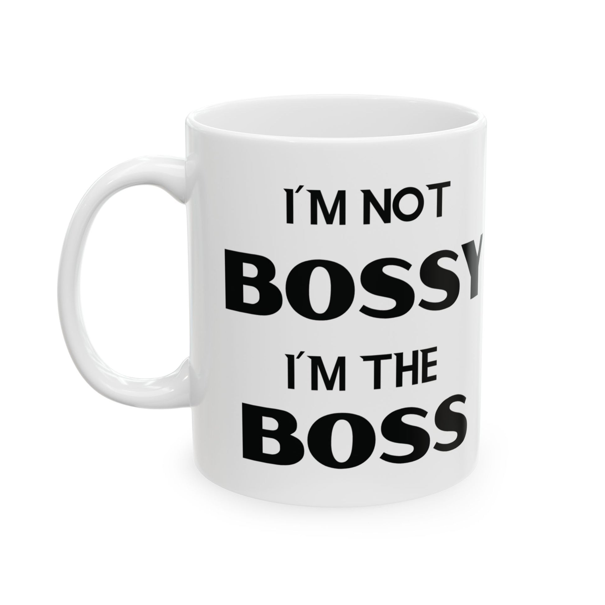 I'm Not Bossy, I'm the Boss - Ceramic Mug (11oz & 15oz) - Creatively Designed Shop
