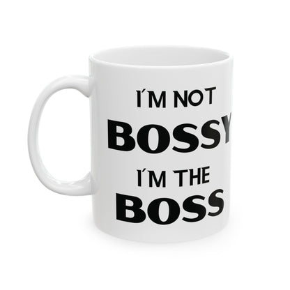 I'm Not Bossy, I'm the Boss - Ceramic Mug (11oz & 15oz) - Creatively Designed Shop