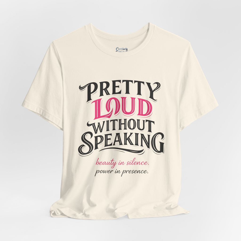 Pretty Loud Without Speaking - Jersey Short Sleeve Tee