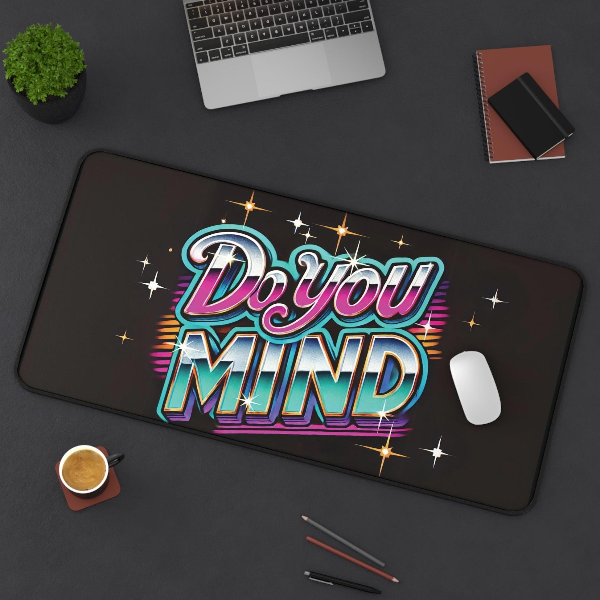 "Do You Mind" - Desk Mat - Creatively Designed Shop