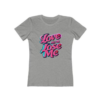 Love Me or Lose Me - The Boyfriend Tee for Women