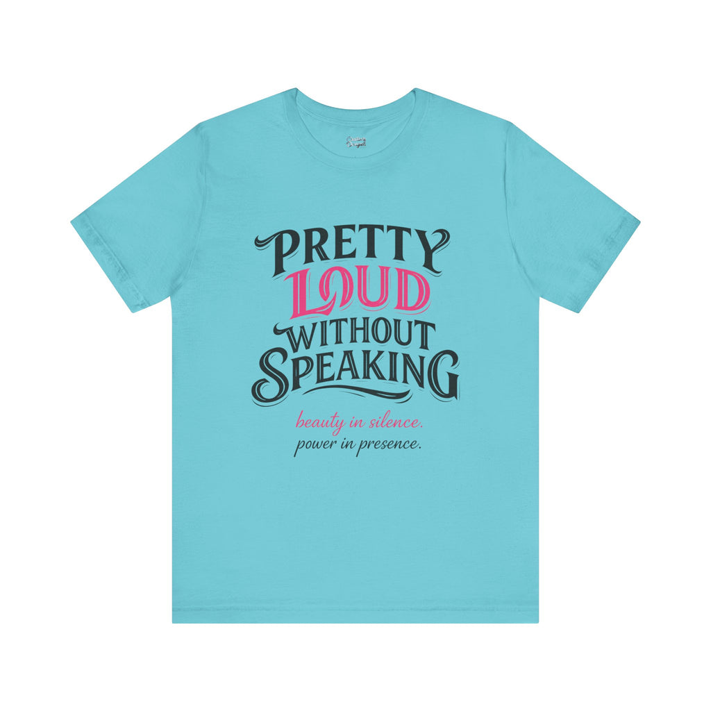 Pretty Loud Without Speaking - Jersey Short Sleeve Tee