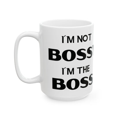I'm Not Bossy, I'm the Boss - Ceramic Mug (11oz & 15oz)
