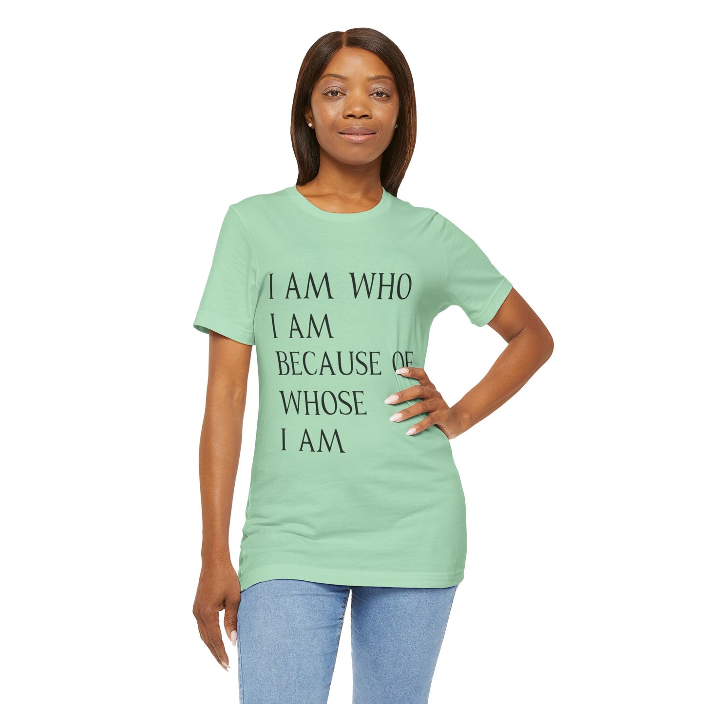 "I Am Who I Am, Because Of Whose I Am" - Unisex Jersey Short Sleeve Tee