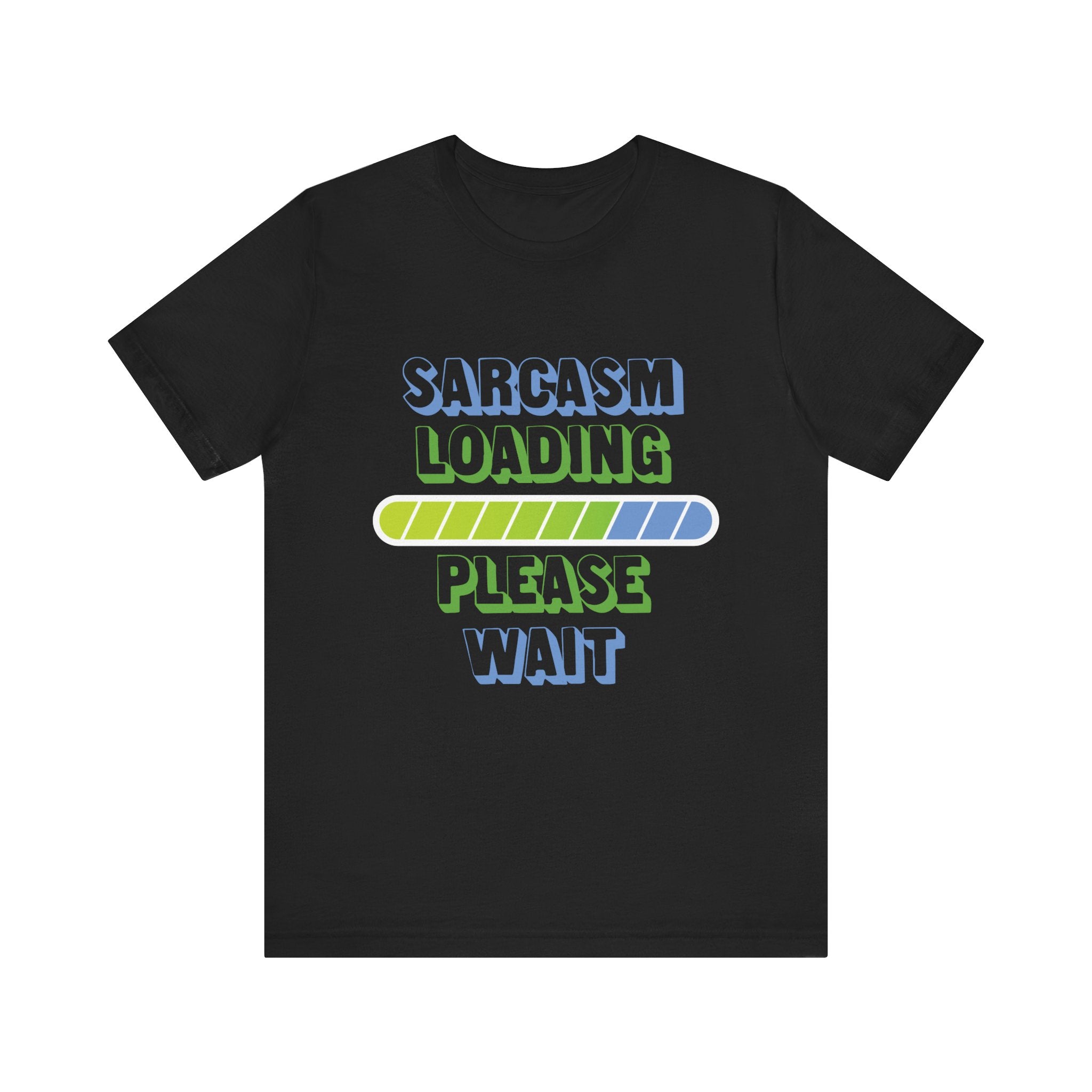 Sarcasm Loading... Please Wait - Unisex Jersey Short Sleeve Tee