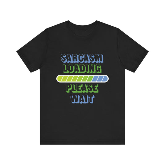 Sarcasm Loading... Please Wait - Unisex Jersey Short Sleeve Tee