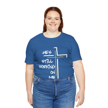 He's Still Working On Me - Unisex Jersey Short Sleeve Tee