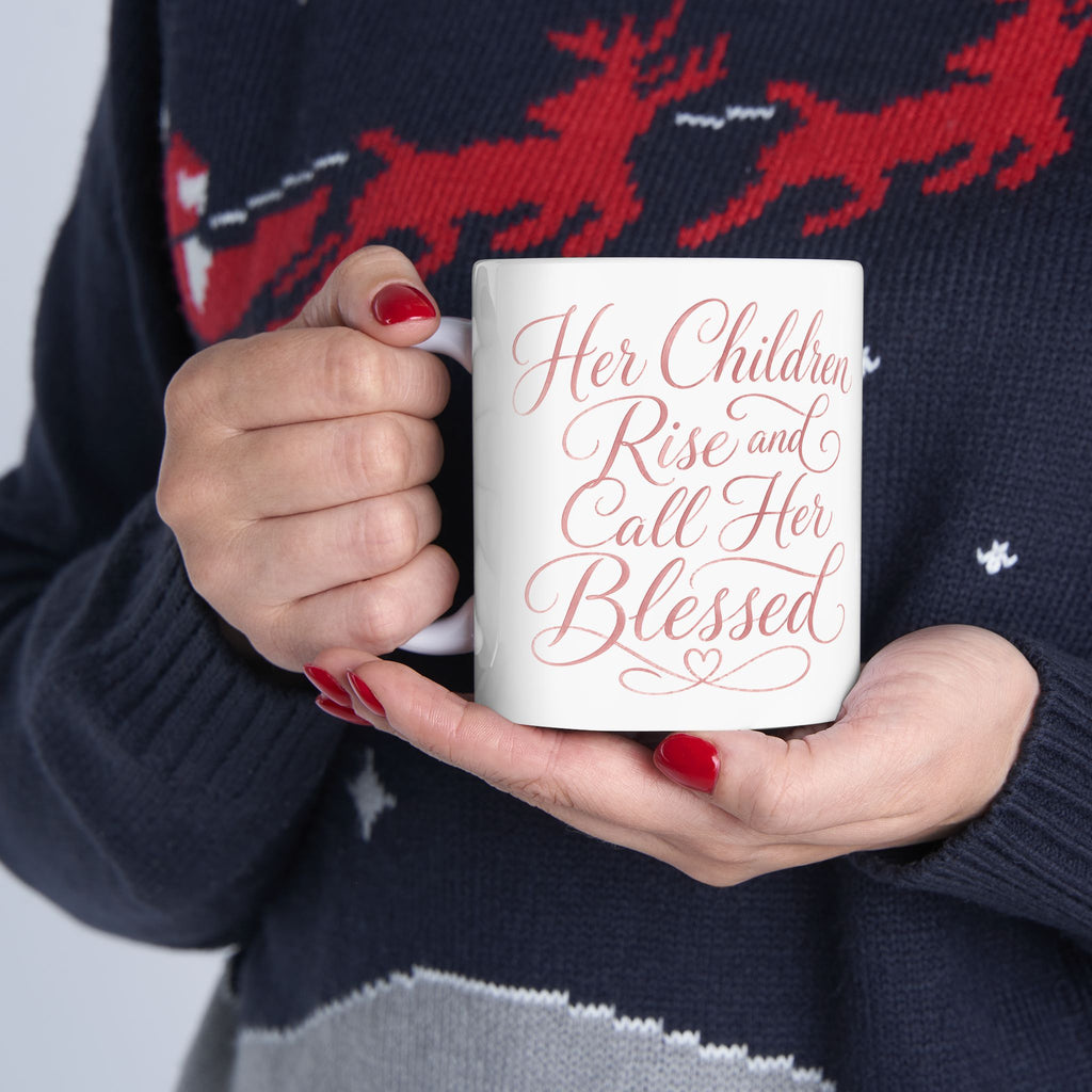 Her Children Rise And Call Her Blessed – Ceramic Coffee Mug