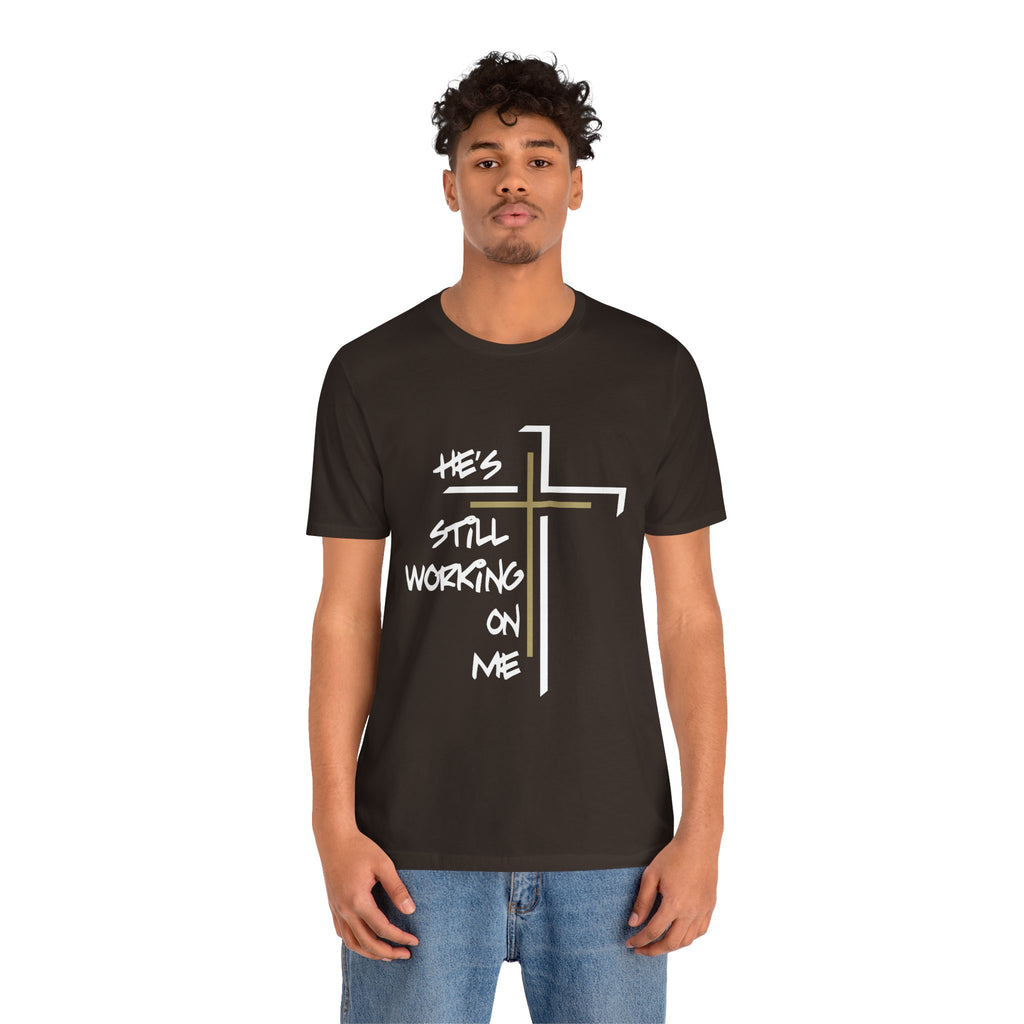 He's Still Working On Me - Unisex Jersey Short Sleeve Tee