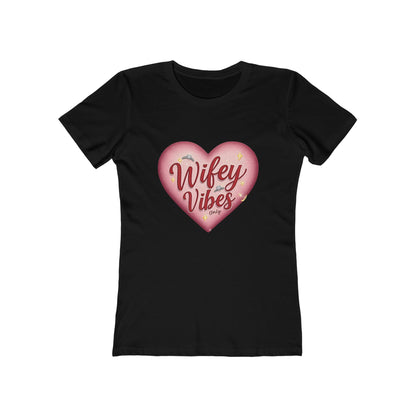 Wifey Vibes Only - The Boyfriend Tee for Women - Creatively Designed Shop
