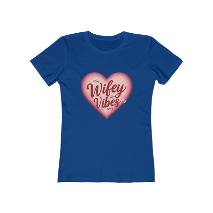 Wifey Vibes Only - The Boyfriend Tee for Women - Creatively Designed Shop