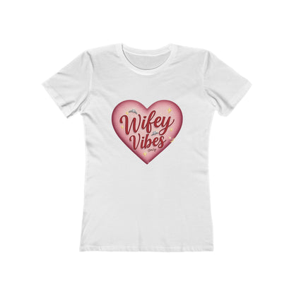 Wifey Vibes Only - The Boyfriend Tee for Women - Creatively Designed Shop