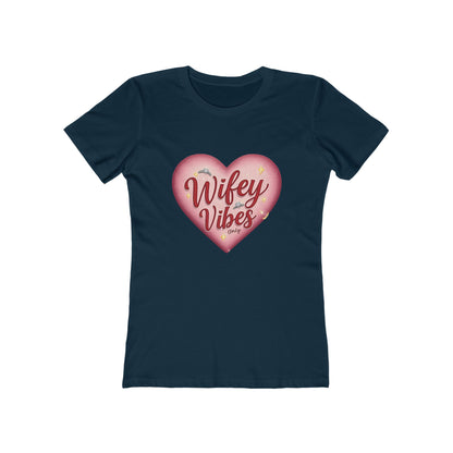 Wifey Vibes Only - The Boyfriend Tee for Women - Creatively Designed Shop