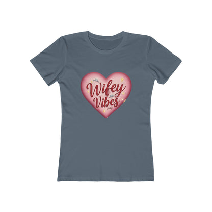 Wifey Vibes Only - The Boyfriend Tee for Women - Creatively Designed Shop