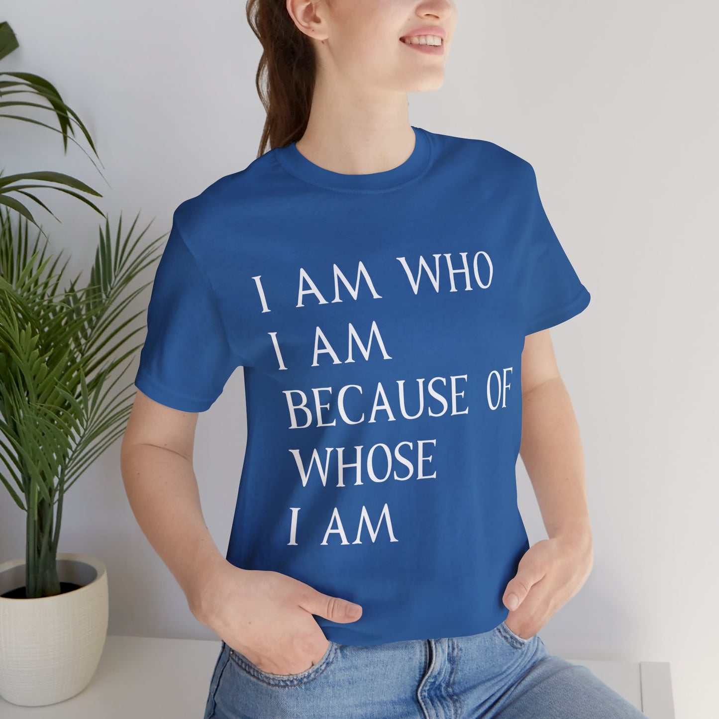 "I Am Who I Am, Because Of Whose I Am" - Unisex Jersey Short Sleeve Tee