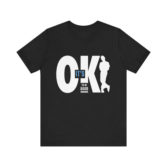 It's OK To Be Good - Unisex Jersey Short Sleeve Tee