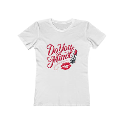 Do You Mind - The Boyfriend Tee for Women