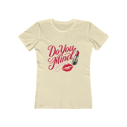 Do You Mind - The Boyfriend Tee for Women