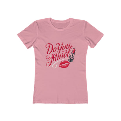 Do You Mind - The Boyfriend Tee for Women