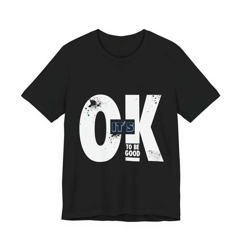 It's OK To Be Good - Unisex Jersey Short Sleeve Tee