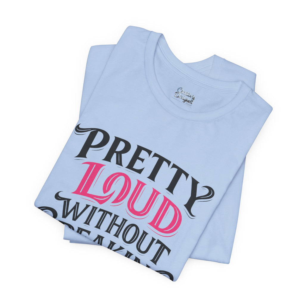 Pretty Loud Without Speaking - Jersey Short Sleeve Tee