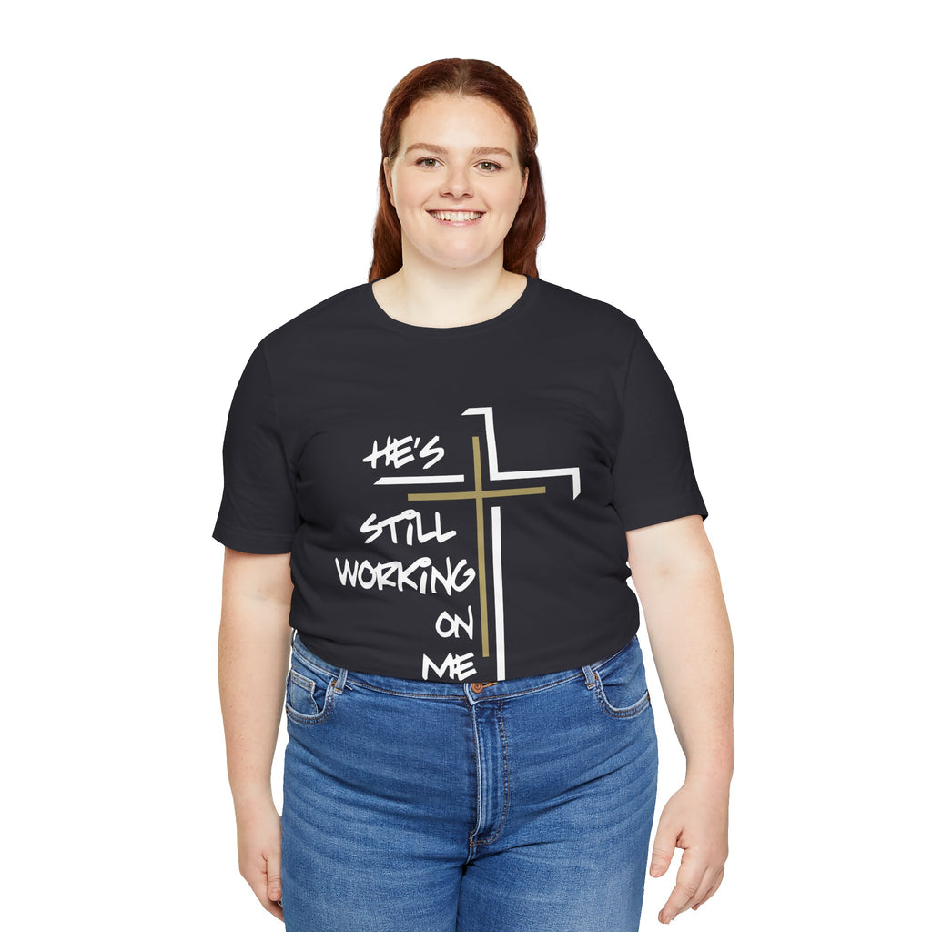 He's Still Working On Me - Unisex Jersey Short Sleeve Tee