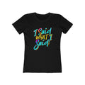 'I Said What I Said' - The Boyfriend Tee for Women