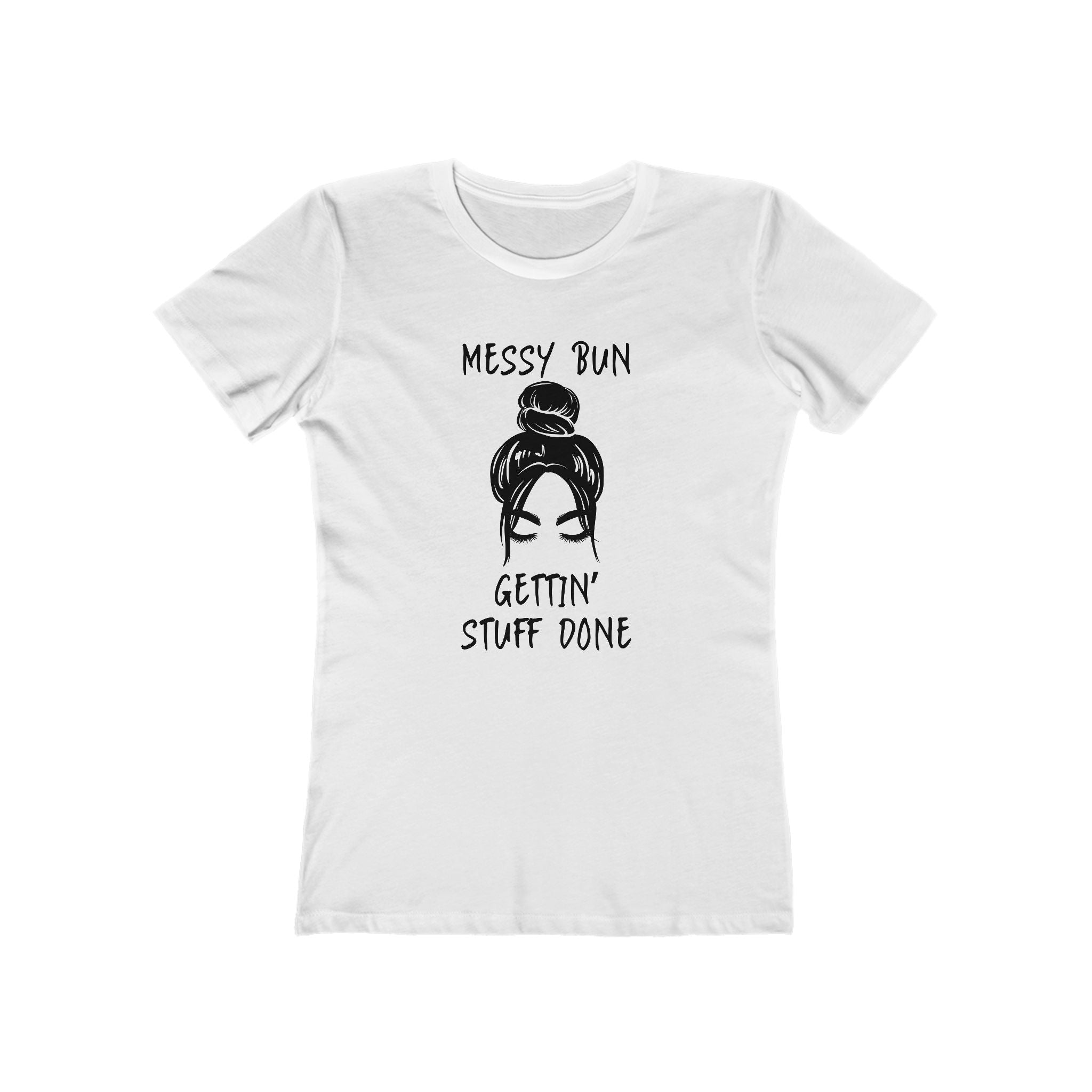 "Messy Bun, Gettin' Stuff Done" - The Boyfriend Tee for Women